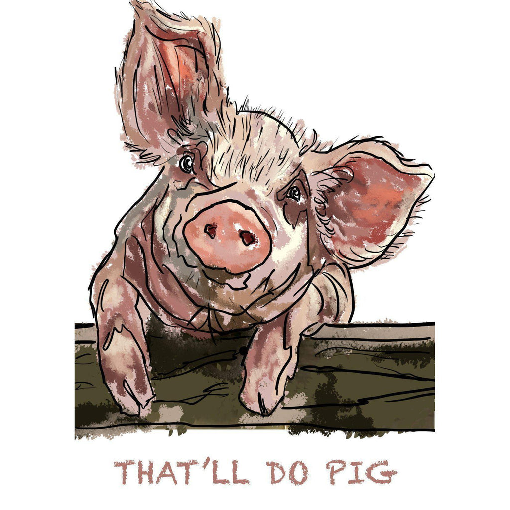 Cheeky Farm Yard Friends Print - 'That'll do pig'-Maeve O'Hara Creative-Artisan Market Online